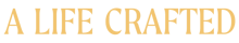 A life crafted