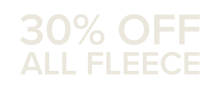 30% OFF FLEECE